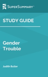 Study Guide: Gender Trouble by Judith Butler (SuperSummary)