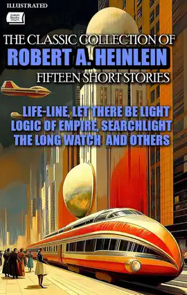 Read: The Classic Book collection of Robert A. Heinlein. Fifteen Short Stories. Illustrated