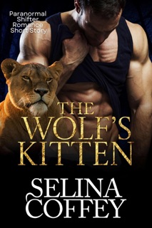 The Wolf's Kitten: Paranormal Shifter Romance Short Story by Selina Coffey