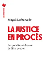 La justice en procès - Les Populistes à l'assaut de l'état de droit