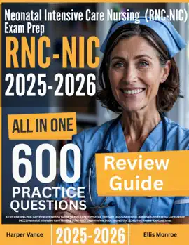 Neonatal Intensive Care Nursing (RNC-NIC) Exam Prep: All-In-One Guide with 4 Full Sets of 600 Practice Questions with detailed explanation  RNC-NIC NCC Certification Review