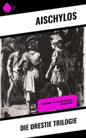 Die Orestie Trilogie - Aischylos & Johann Gustav Droysen