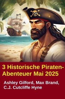3 Historische Piraten-Abenteuer Mai 2025 by Ashley Gilford, Max Brand & C.J. Cutcliffe Hyne