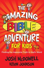 The Amazing Bible Adventure for Kids - Josh McDowell & Kevin Johnson