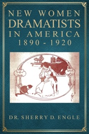 New Women Dramatists in America, 1890-1920 - Sherry Engle