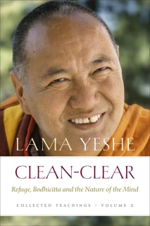 Clean-Clear: Refuge, Bodhicitta and the Nature of the Mind by Lama Yeshe