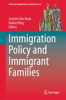 Immigration Policy and Immigrant Families by Jennifer Van Hook & Valarie King