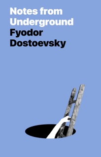 Notes from the Underground by Fyodor Dostoyevsky