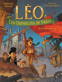 Léo et les Orphelins de Paris - tome 3 - Les Révoltés - Florent Sacré & Thibault Berard