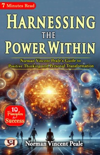 Harnessing the Power Within: Norman Vincent Peale's Guide to Positive Thinking and Personal Transformation by Norman Vincent Peale