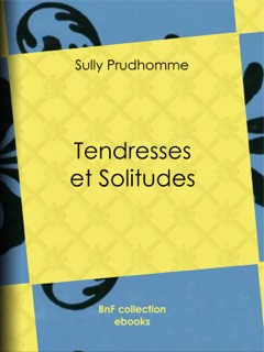 Tendresses et Solitudes by Sully Prudhomme