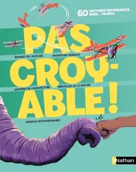 Read: Pas croyable ! - 60 histoires incroyables mais vraies qui défient l'imagination ! - À découvrir Book dès 8 ans