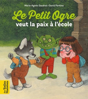 Le Petit Ogre veut la paix à l'école by Marie-Agnès Gaudrat & David Parkins