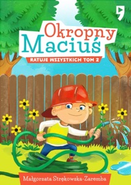 Okropny Maciuś ratuje wszystkich. Tom 2 - Małgorzata Strękowska-Zaremba