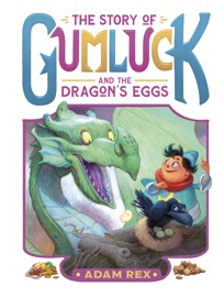 The Story of Gumluck and the Dragon’s Eggs - Adam Rex