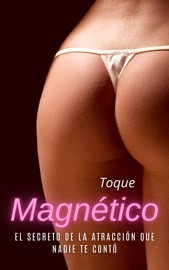 Toque Magnético - El Secreto de la Atracción que Nadie te Contó