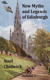 New Myths and Legends of Edinburgh Volume 1 - Noel Chidwick
