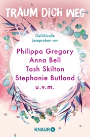 Träum dich weg: Sehnsucht bei Knaur #01 - Yvonne Jensen, Philippa Gregory, Marie Matisek, Lily Oliver, Anna Bell, Sonja Rüther, Tash Skilton, Pia Casell, Stephanie Butland, Emma Jacobsen & Anna Herzblum