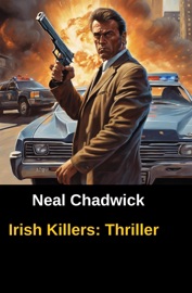 Irish Killers: Thriller - Neal Chadwick