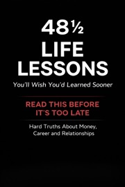 48 ½ Life Lessons You’ll Wish You’d Learned Sooner