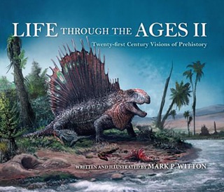 Life Through the Ages II by Mark P. Witton