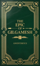 The Epic of Gilgamesh - Anonymous