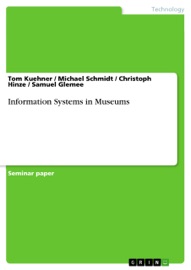 Information Systems in Museums - Tom Kuehner, Michael Schmidt, Christoph Hinze & Samuel Glemee