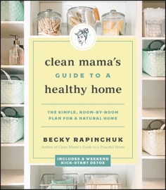Clean Mama's Guide to a Healthy Home Becky Rapinchuk