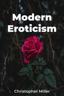 Modern Eroticism by Christopher Miller
