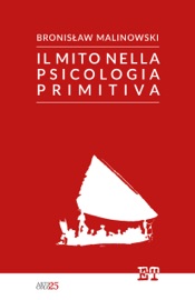 Il mito nella psicologia primitiva - Bronislaw Malinowski
