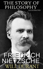 The Story of Philosophy. Friedrich Nietzsche. Illustrated - Will Durant