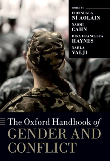 The Oxford Handbook of Gender and Conflict by Fionnuala Ni Aoláin, Naomi Cahn, Dina Francesca Haynes & Nahla Valji
