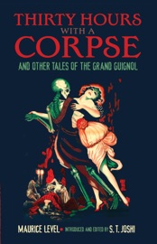 Thirty Hours with a Corpse - Maurice Level & S. T. Joshi