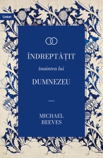 Îndreptățit înaintea lui Dumnezeu by Michael Reeves