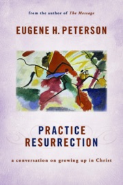 Practice Resurrection - Eugene H. Peterson