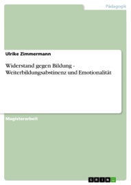 Widerstand gegen Bildung - Weiterbildungsabstinenz und Emotionalität - Ulrike Zimmermann