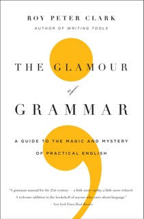 The Glamour of Grammar by Roy Peter Clark