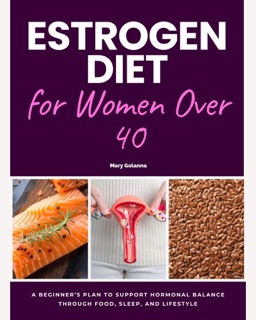Estrogen Diet for Women Over 40 by Mary Golanna