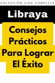 Consejos Prácticos Para Lograr El Éxito - Libraya