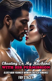 Cheating On My Husband With His Permission: Older Man Younger Woman Erotica Romance by Fay Stacey