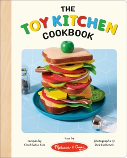 Melissa & Doug: The Toy Kitchen Cookbook by Sohui Kim & Rick Holbrook