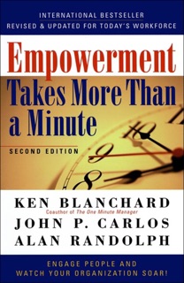 Empowerment Takes More Than a Minute by Ken Blanchard, John P. Carlos & Alan Randolph