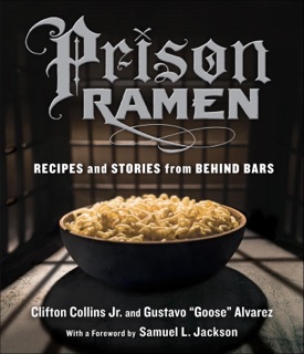 Prison Ramen by Clifton Collins & Gustavo “Goose” Alvarez