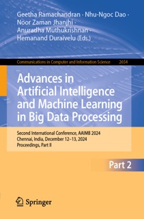 Advances in Artificial Intelligence and Machine Learning in Big Data Processing by Geetha Ramachandran, Nhu-Ngoc Dao, Noor Zaman Jhanjhi, Anuradha Muthukrishnan & Hemanand Duraivelu
