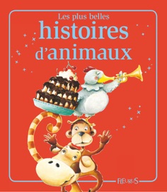 Les plus belles histoires d'animaux - Florence Vandermalière, Elisabeth Gausseron, Mireille Valant, Emmanuelle Lepetit & Sophie de Mullenheim