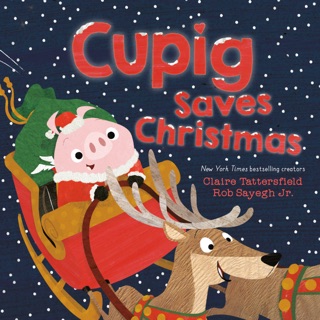 Cupig Saves Christmas by Claire Tattersfield & Rob Sayegh Jr.