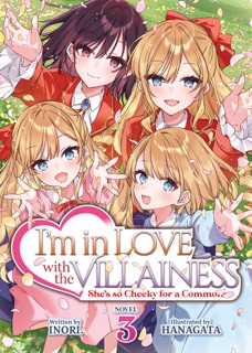 I'm in Love with the Villainess: She's so Cheeky for a Commoner (Light Novel) Vol. 3 by Inori & Hanagata