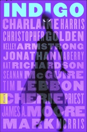 Indigo - Charlaine Harris, Christopher Golden, Kelley Armstrong, Jonathan Maberry, Kat Richardson, Seanan McGuire, Tim Lebbon, Cherie Priest, James A. Moore & Mark Morris