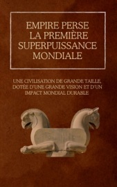 Empire perse : la première superpuissance mondiale - Ethan Rainey