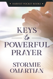 Keys to Powerful Prayer by Stormie Omartian
